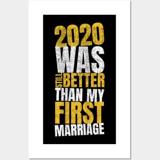 2020 Was Still Better Than My First Marriage Posters and Art